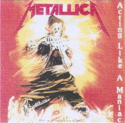 Metallica : Acting Like a Maniac